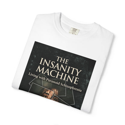 The Insanity Machine - Life with Paranoid Schizophrenia - Unisex T-Shirt
