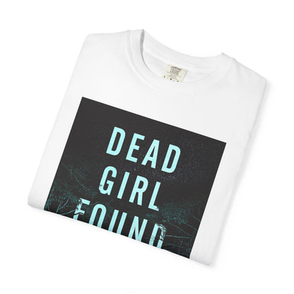 Dead Girl Found - Unisex T-Shirt