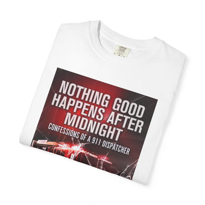 Nothing Good Happens After Midnight - Unisex T-Shirt