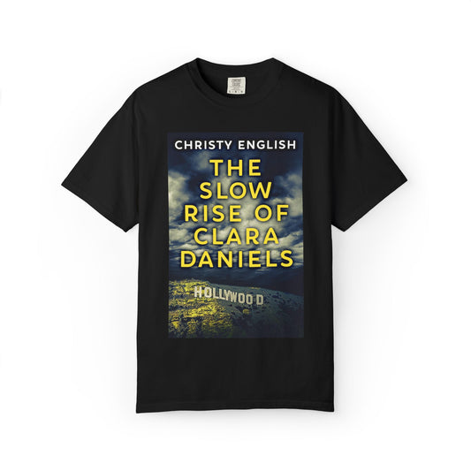 The Slow Rise Of Clara Daniels - Unisex T-Shirt