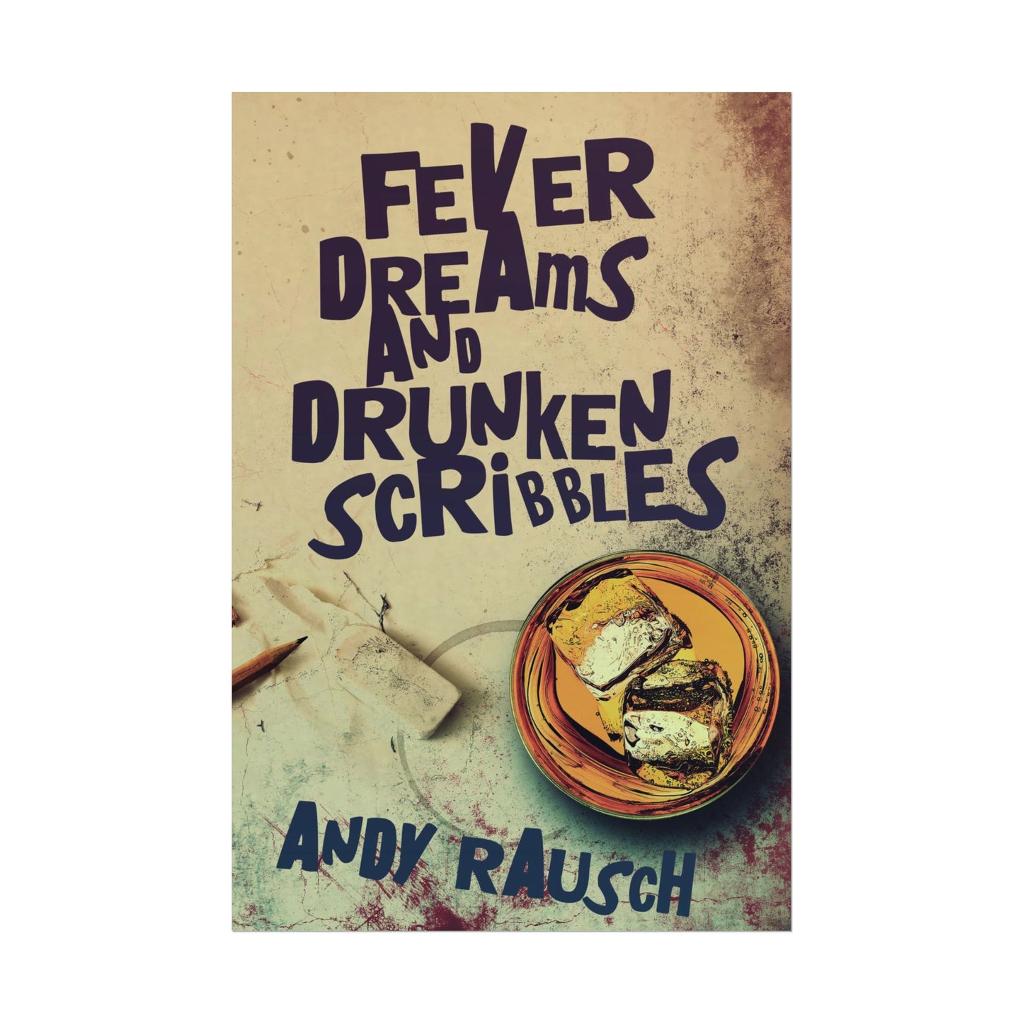 Fever Dreams and Drunken Scribbles - Poster