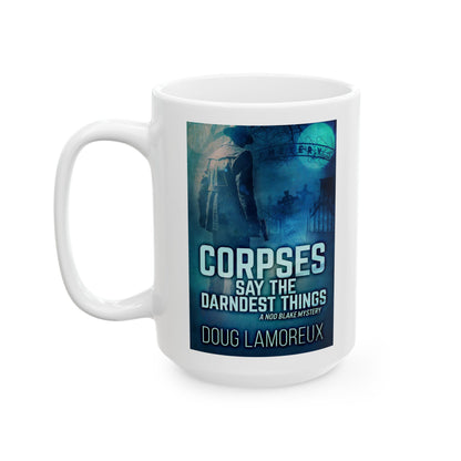 Corpses Say The Darndest Things - White Coffee Mug