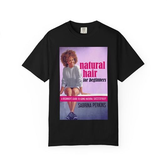 Natural Hair For Beginners - Unisex T-Shirt