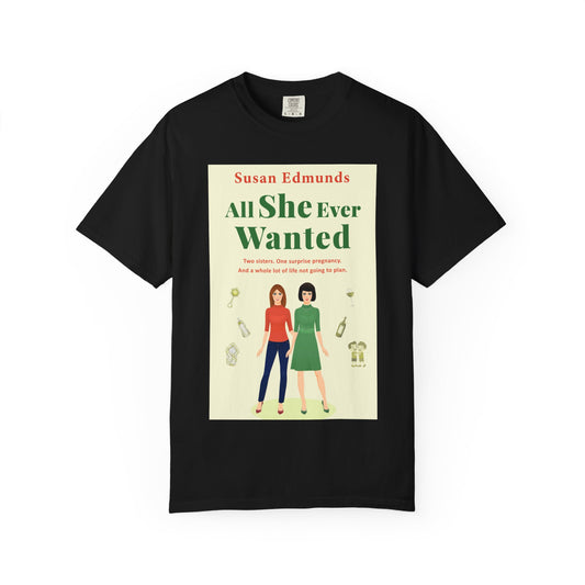 All She Ever Wanted - Unisex T-Shirt
