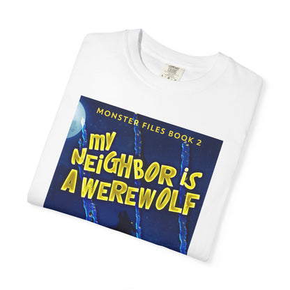 My Neighbor Is A Werewolf - Unisex T-Shirt