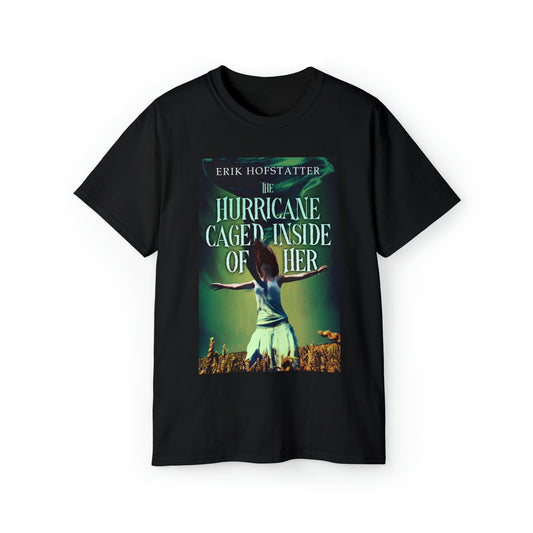 The Hurricane Caged Inside of Her - Unisex T-Shirt