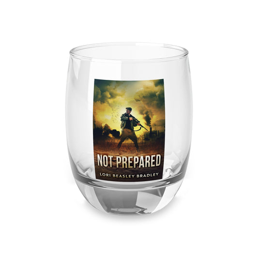 Not Prepared - Whiskey Glass