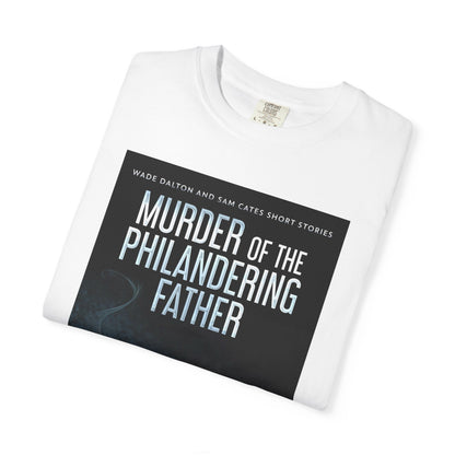 Murder Of The Philandering Father - Unisex T-Shirt