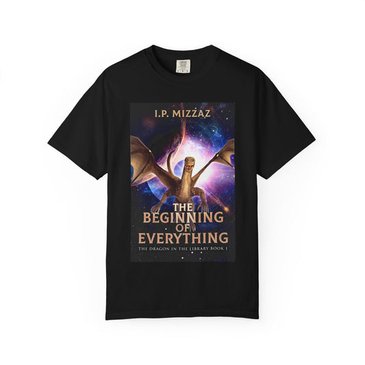 The Beginning Of Everything - Unisex T-Shirt