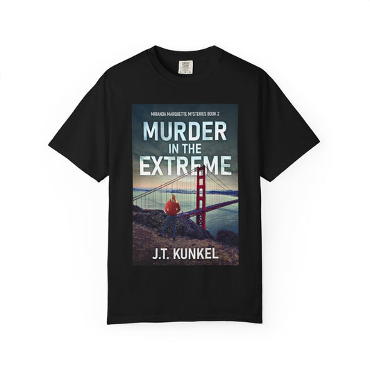 Murder in the Extreme - Unisex T-Shirt