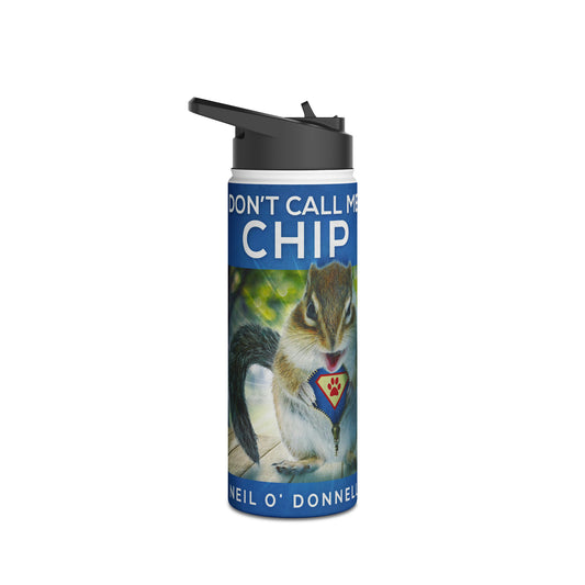 Don't Call Me Chip - Stainless Steel Water Bottle