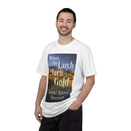 When the Larch Turn Gold - Unisex T-Shirt