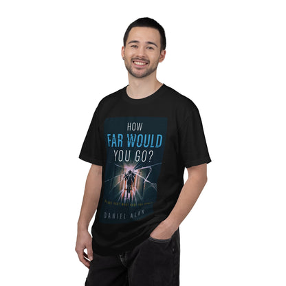 How Far Would You Go? - Unisex T-Shirt