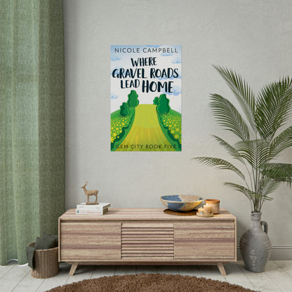 Where Gravel Roads Lead Home - Rolled Poster