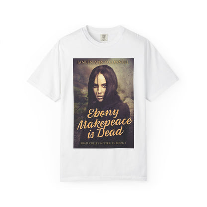 Ebony Makepeace is Dead - Unisex T-Shirt