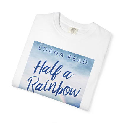 Half A Rainbow - Unisex T-Shirt
