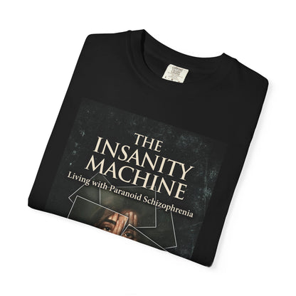 The Insanity Machine - Life with Paranoid Schizophrenia - Unisex T-Shirt