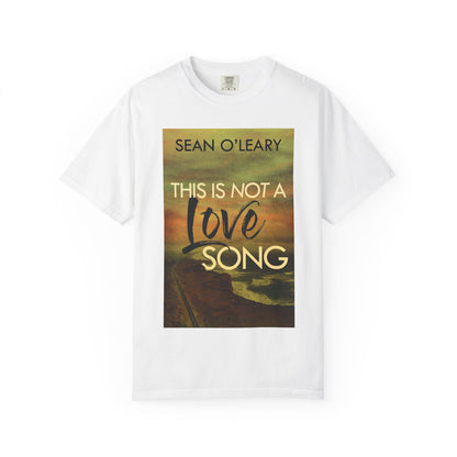 This Is Not A Love Song - Unisex T-Shirt