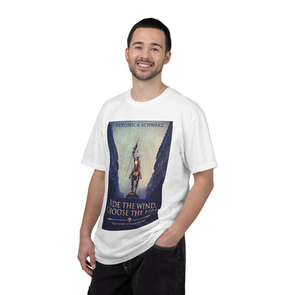 Ride The Wind, Choose The Fire - Unisex T-Shirt