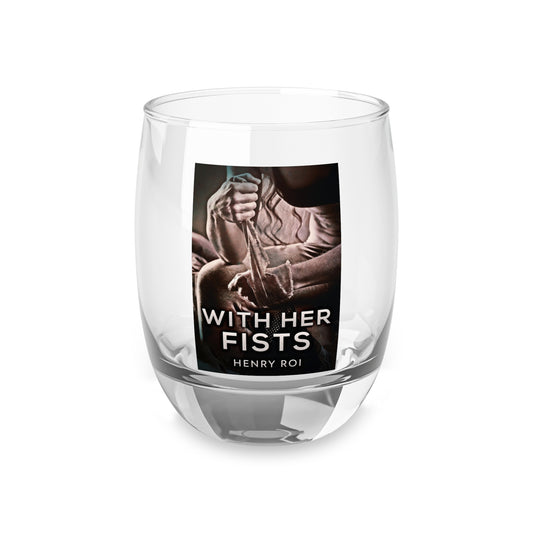 With Her Fists - Whiskey Glass