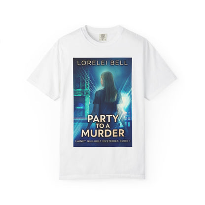 Party to a Murder - Unisex T-Shirt