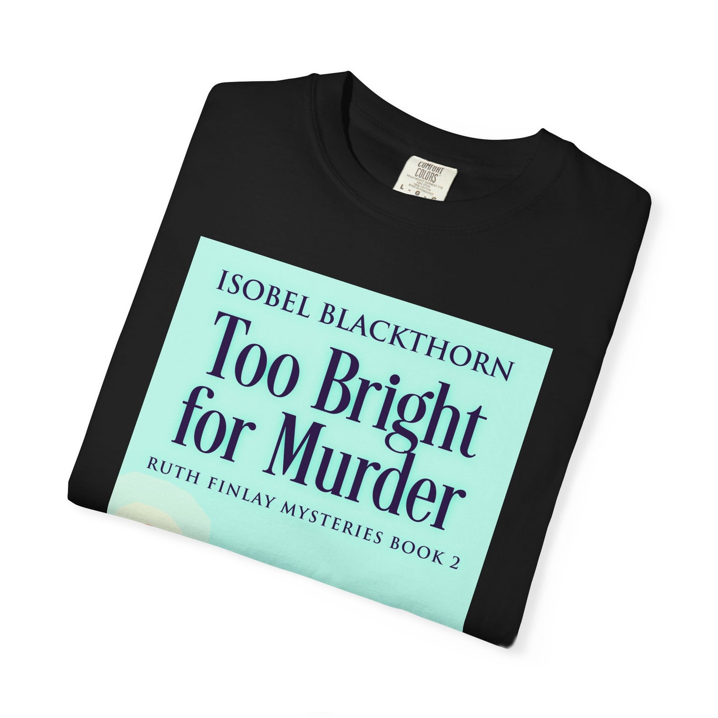 Too Bright for Murder - Unisex T-Shirt