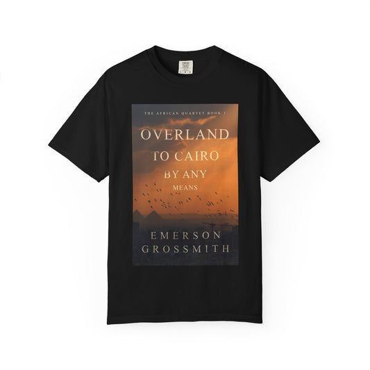 Overland To Cairo By Any Means - Unisex T-Shirt