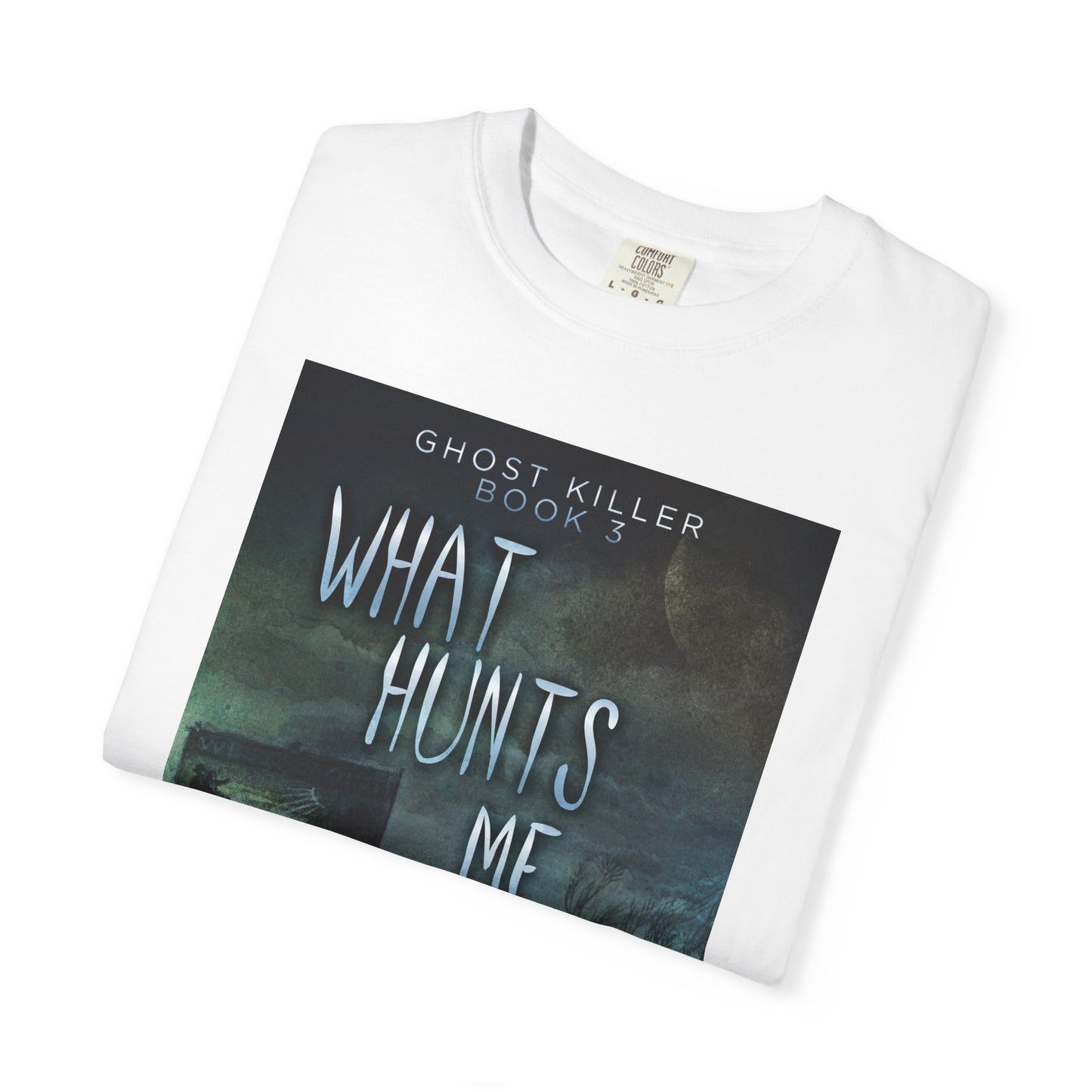 What Hunts Me - Unisex T-Shirt