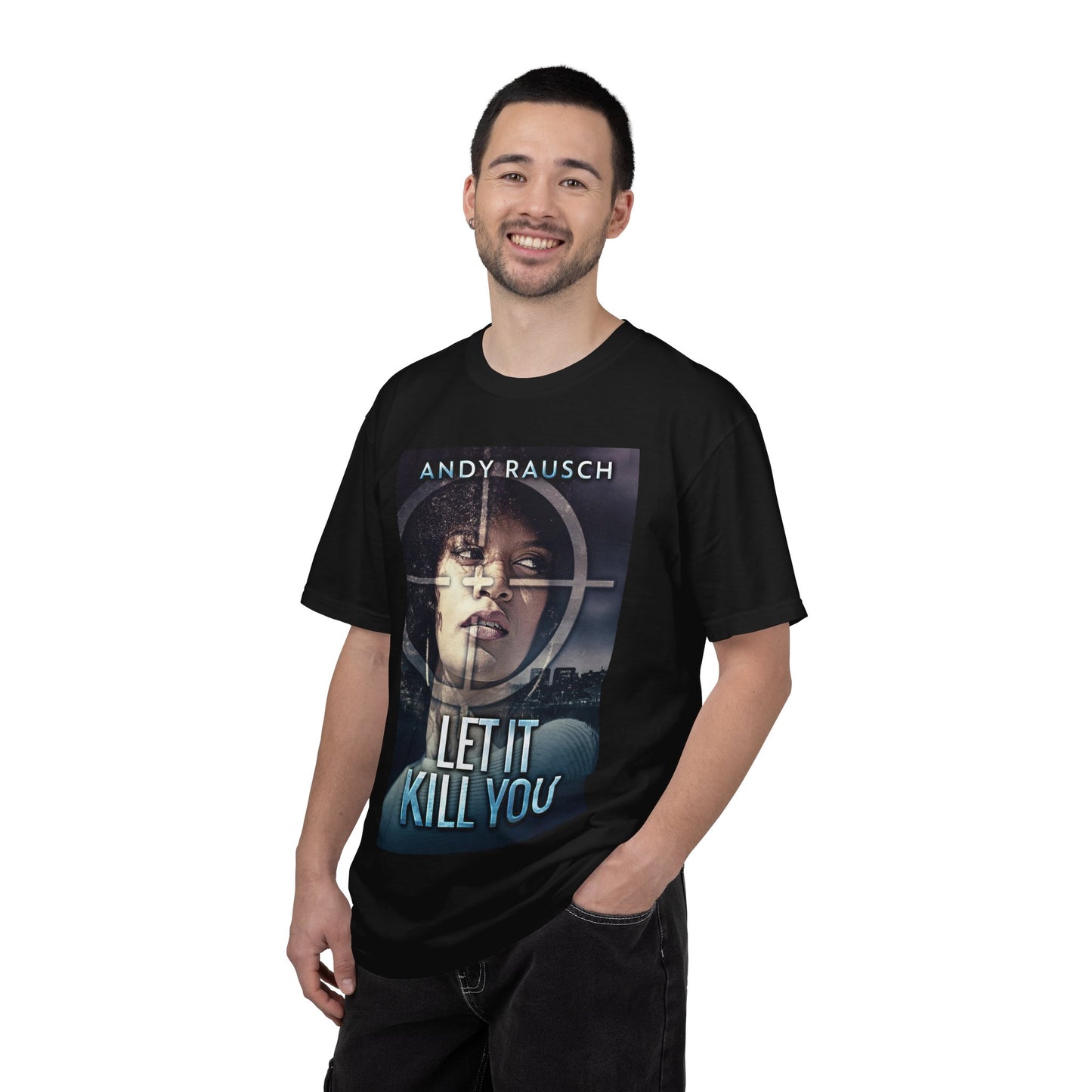 Let It Kill You - Unisex T-Shirt