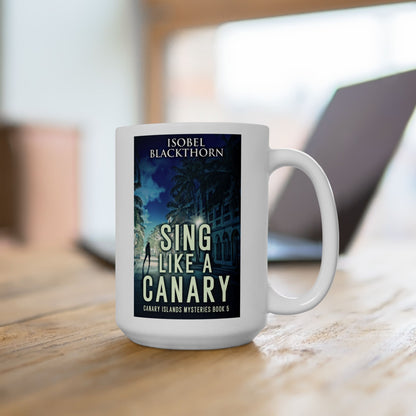 Sing Like a Canary - White Coffee Mug