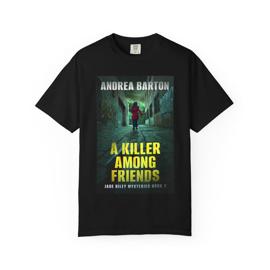 A Killer Among Friends - Unisex T-Shirt