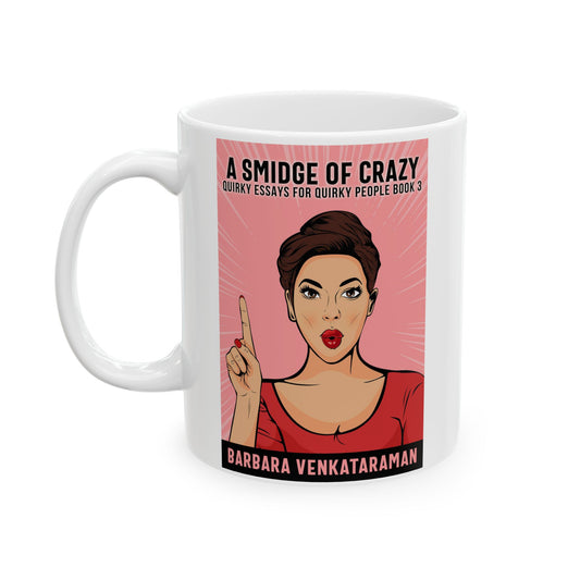 A Smidge Of Crazy - White Coffee Mug