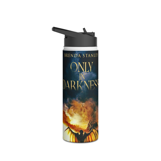 Only In Darkness - Stainless Steel Water Bottle