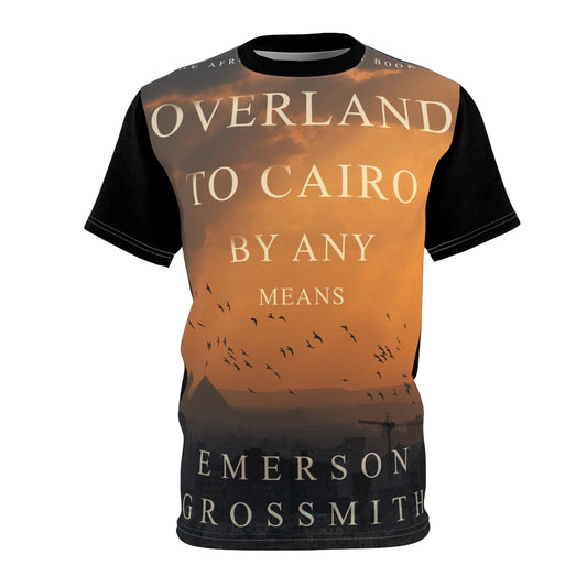 Overland To Cairo By Any Means - Unisex All-Over Print Cut & Sew T-Shirt