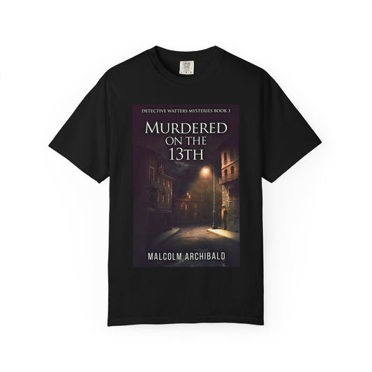 Murdered On The 13th - Unisex T-Shirt