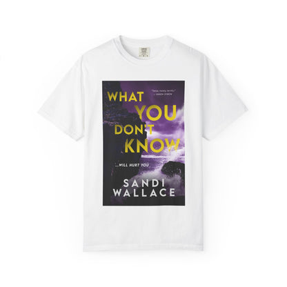 What You Don't Know - Unisex T-Shirt
