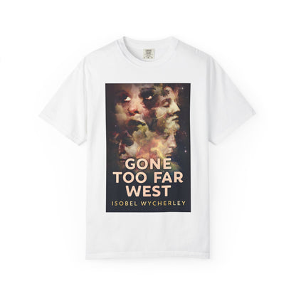 Gone Too Far West - Unisex T-Shirt