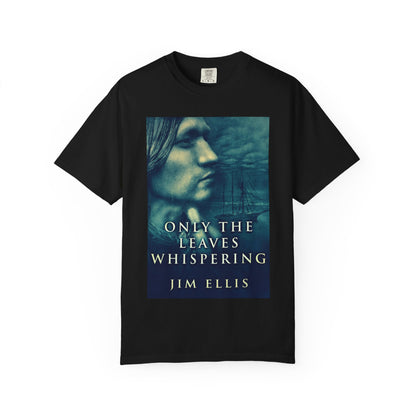 Only The Leaves Whispering - Unisex T-Shirt