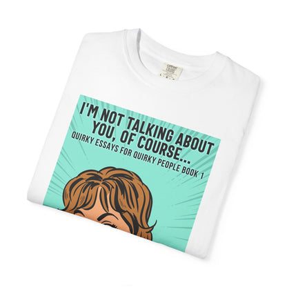 I'm Not Talking About You, Of Course... - Unisex T-Shirt