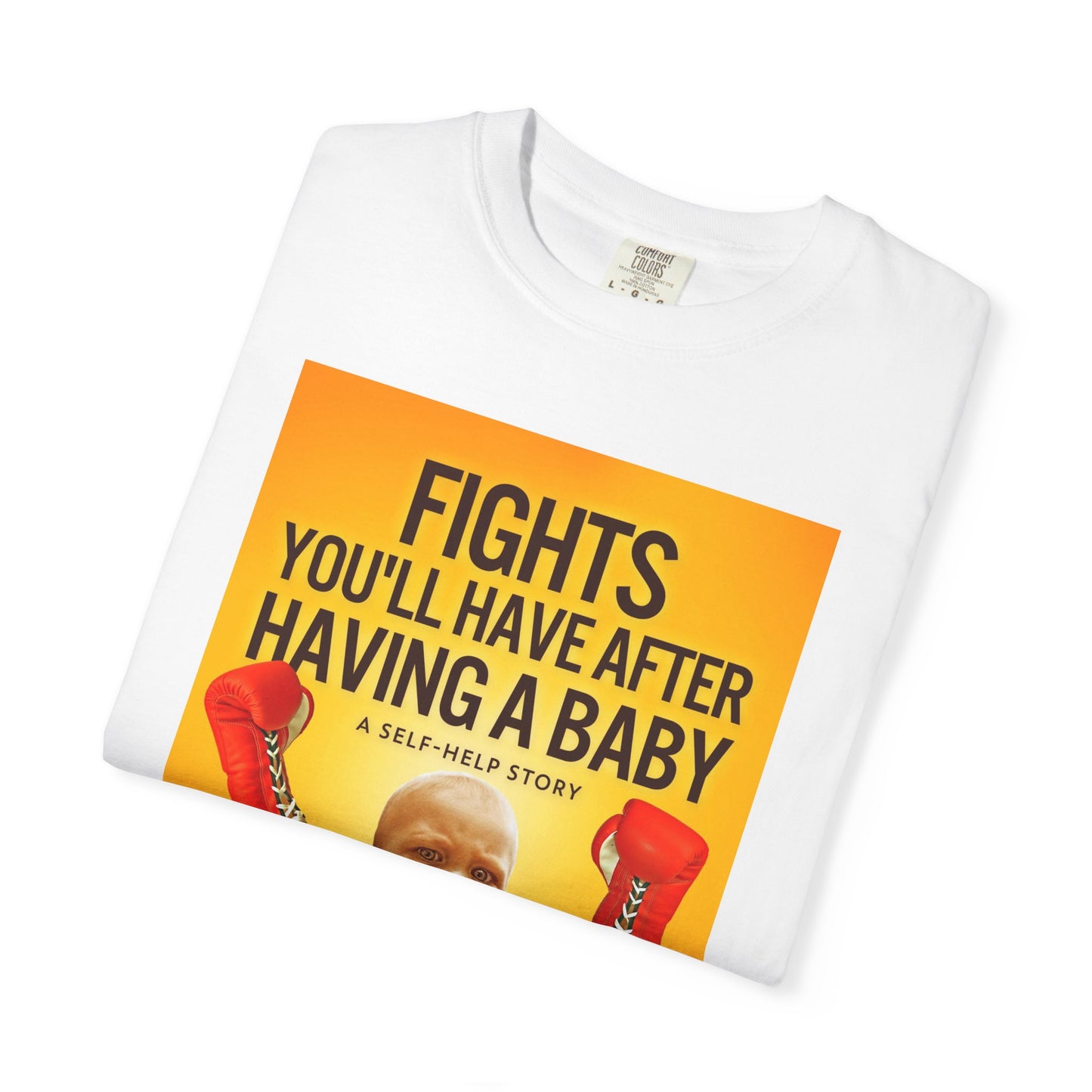 Fights You'll Have After Having A Baby - Unisex T-Shirt