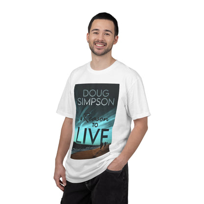 A Reason To Live - Unisex T-Shirt