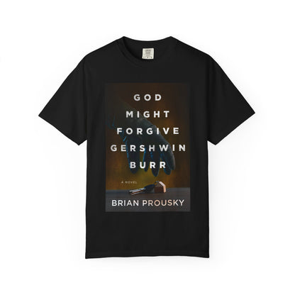 God Might Forgive Gershwin Burr - Unisex T-Shirt