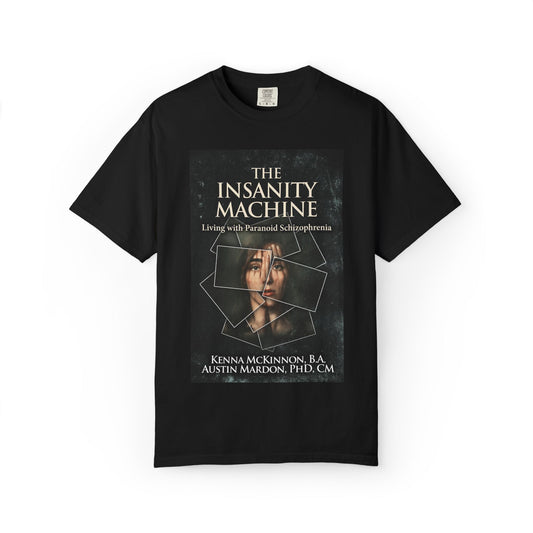 The Insanity Machine - Life with Paranoid Schizophrenia - Unisex T-Shirt