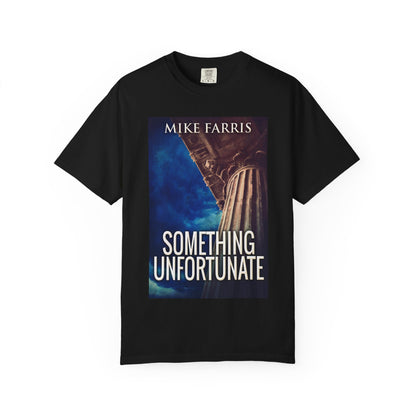 Something Unfortunate - Unisex T-Shirt