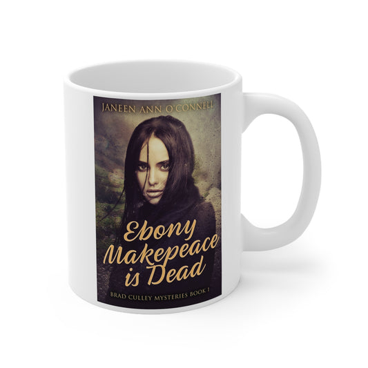 Ebony Makepeace is Dead - Ceramic Coffee Cup