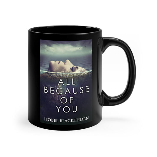 All Because Of You - Black Coffee Mug