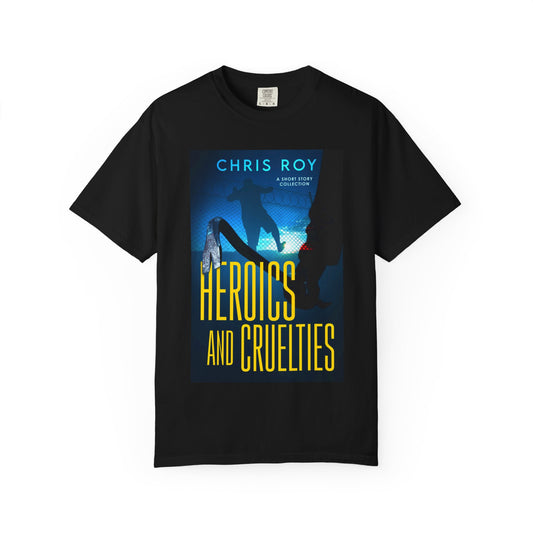Heroics And Cruelties - Unisex T-Shirt