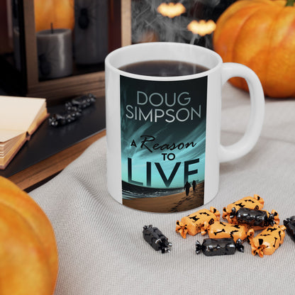 A Reason To Live - White Coffee Mug