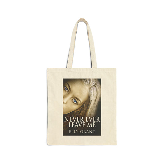 Never Ever Leave Me - Cotton Canvas Tote Bag