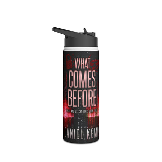 What Comes Before - Stainless Steel Water Bottle